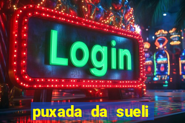 puxada da sueli jogo do bicho